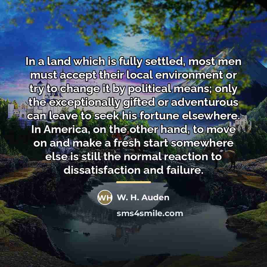 “In a land which is fully settled, most men must…” quote by W. H. Auden