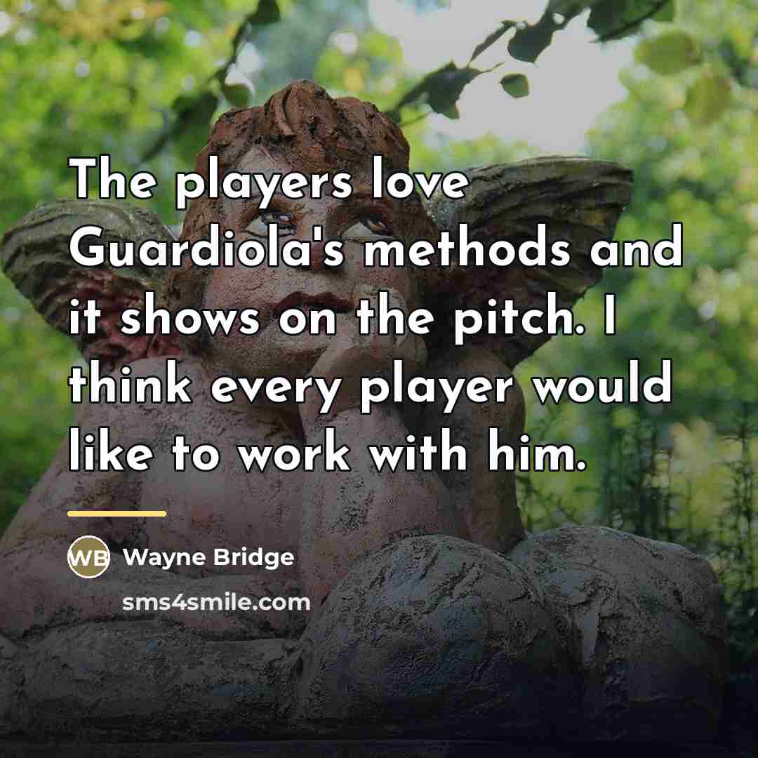 “The players love Guardiola's methods and it shows on the…” quote by Wayne Bridge
