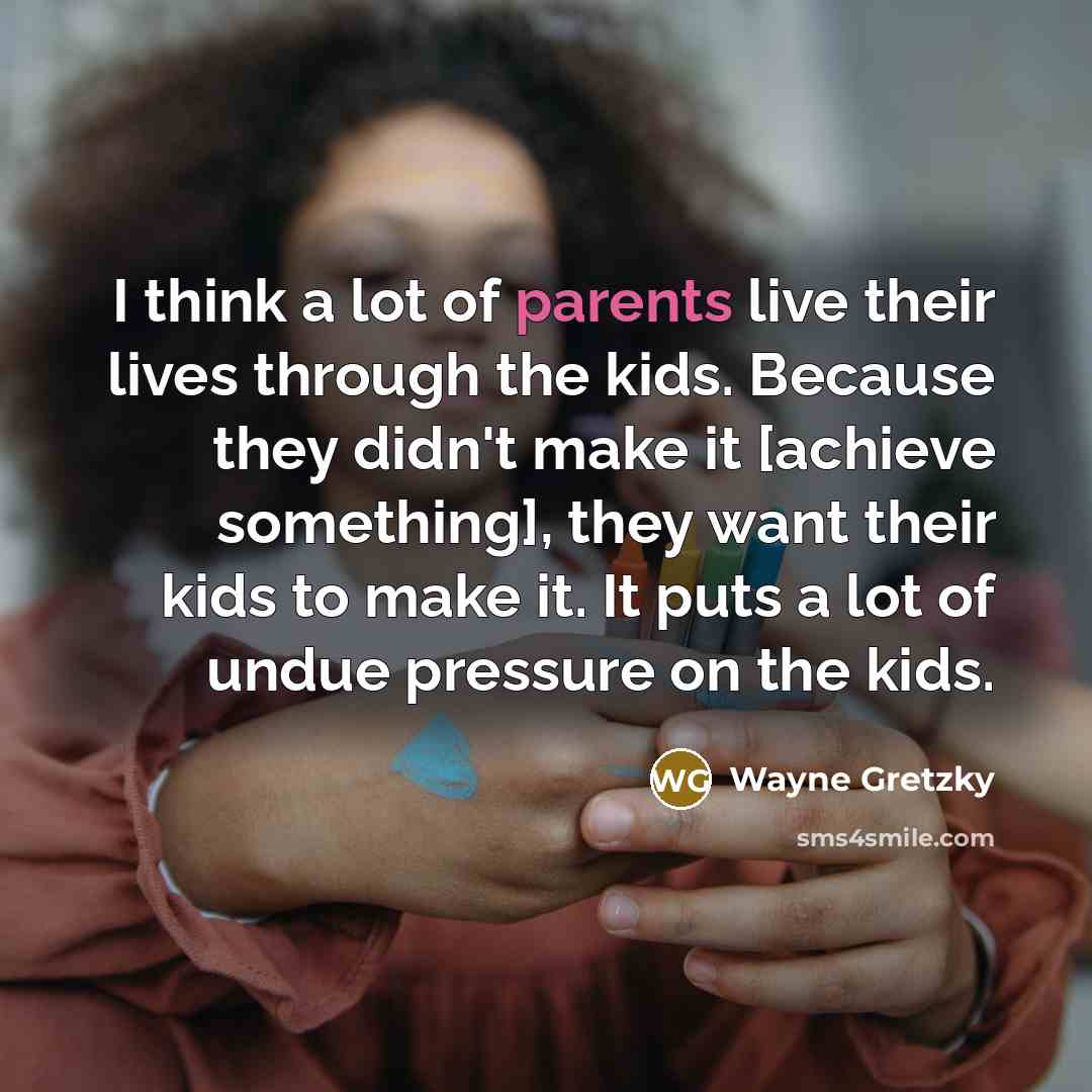 “I think a lot of parents live their lives through…” quote by Wayne Gretzky