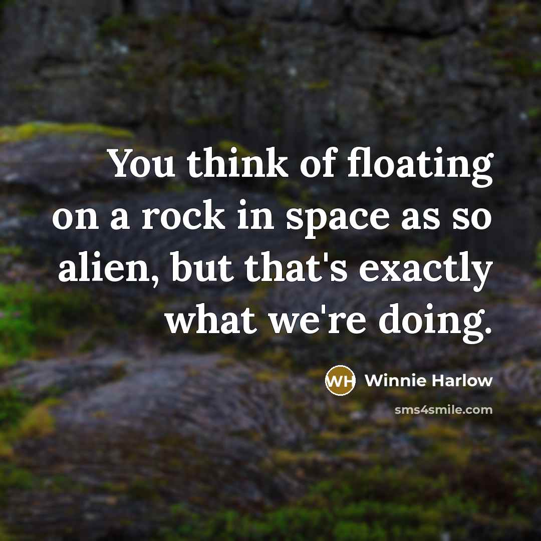 “You think of floating on a rock in space as…” quote by Winnie Harlow