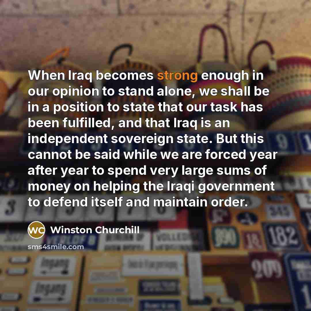 “When Iraq becomes strong enough in our opinion to stand…” quote by Winston Churchill