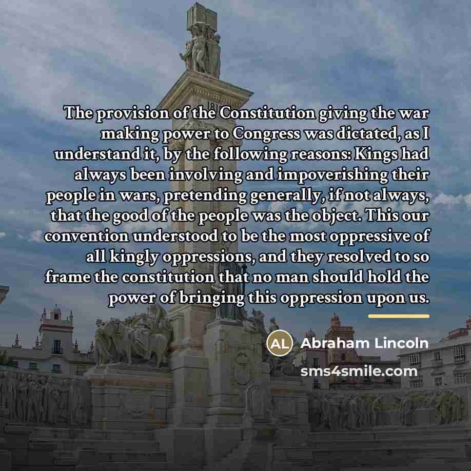 “The provision of the Constitution giving the war making power…” quote by Abraham Lincoln