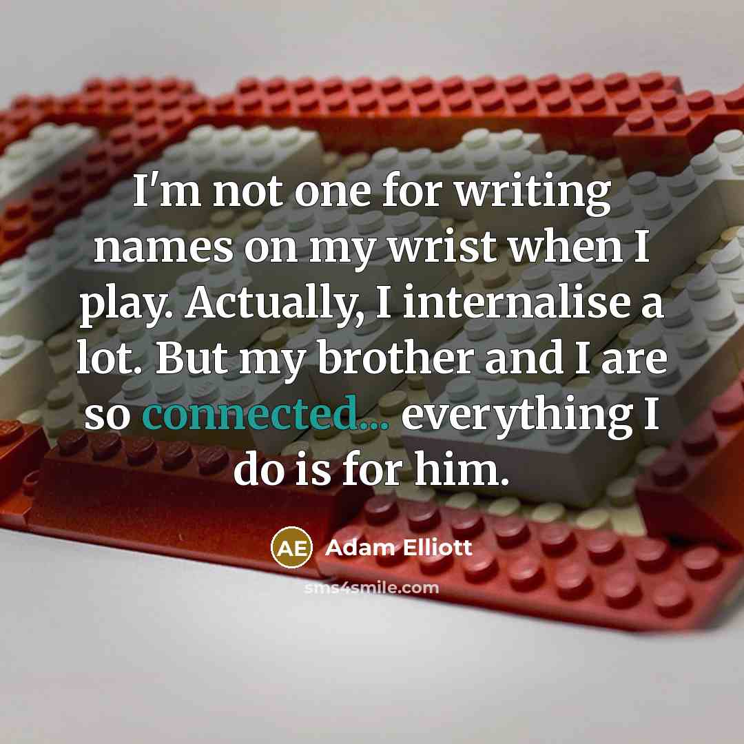 “I'm not one for writing names on my wrist when…” quote by Adam Elliott