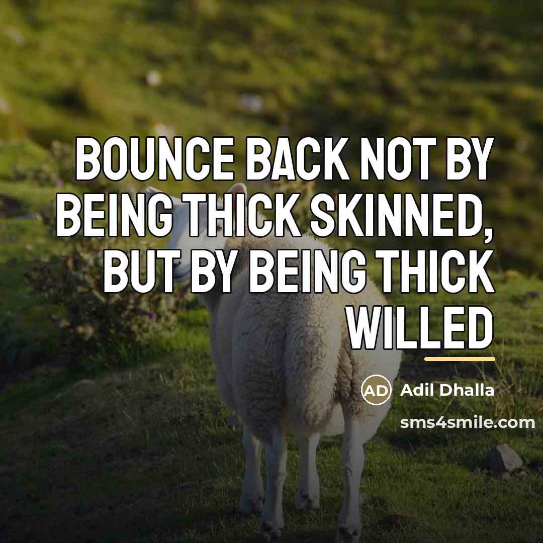 “Bounce back not by being thick skinned, but by being…” quote by Adil Dhalla
