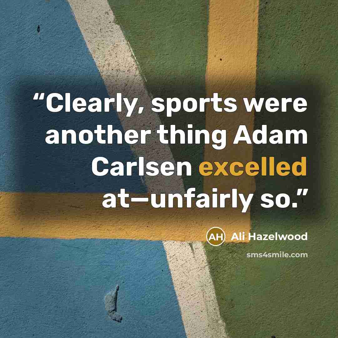 “Clearly, sports were another thing Adam Carlsen excelled at—unfairly so.” quote by Ali Hazelwood