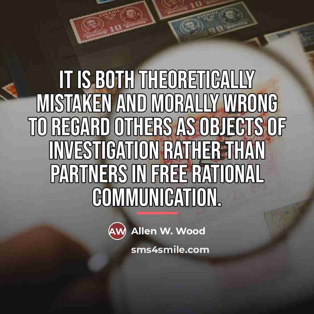 “It is both theoretically mistaken and morally wrong to regard…” quote by Allen W. Wood