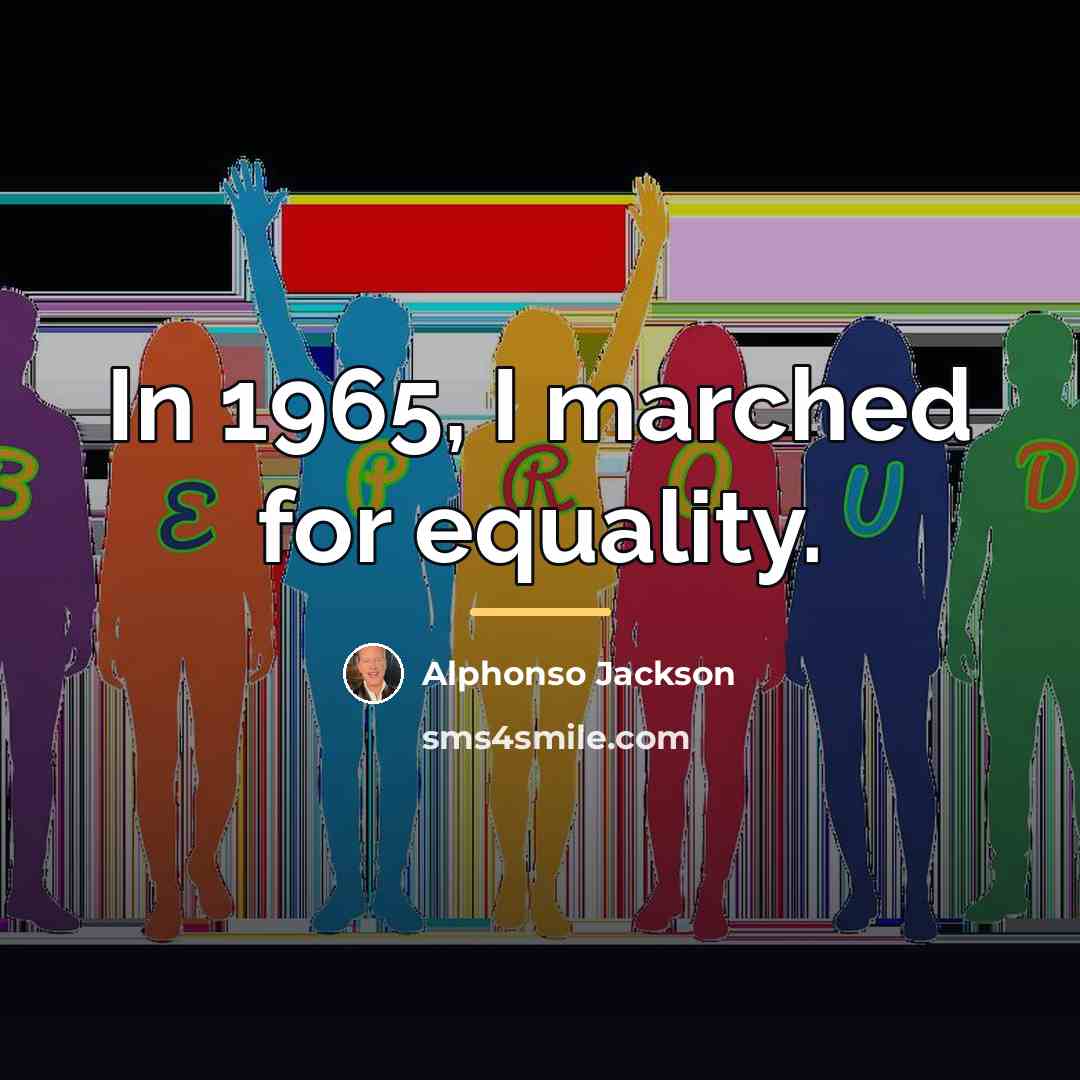 “In 1965, I marched for equality.…” quote by Alphonso Jackson