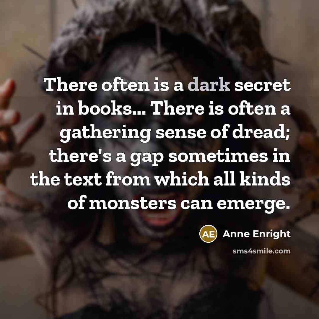 “There often is a dark secret in books... There is…” quote by Anne Enright