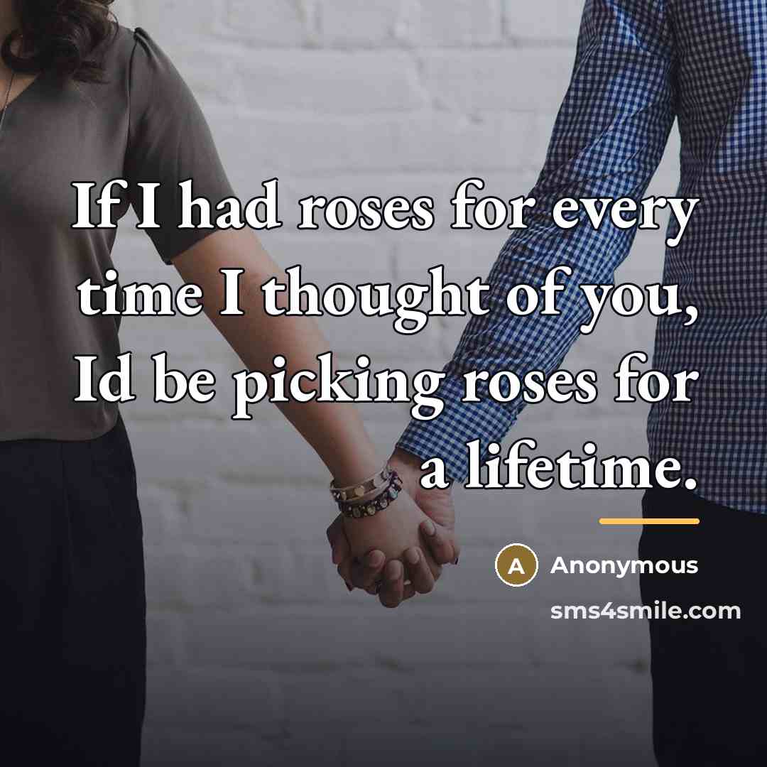 “If I had roses for every time I thought of…” quote by Anonymous