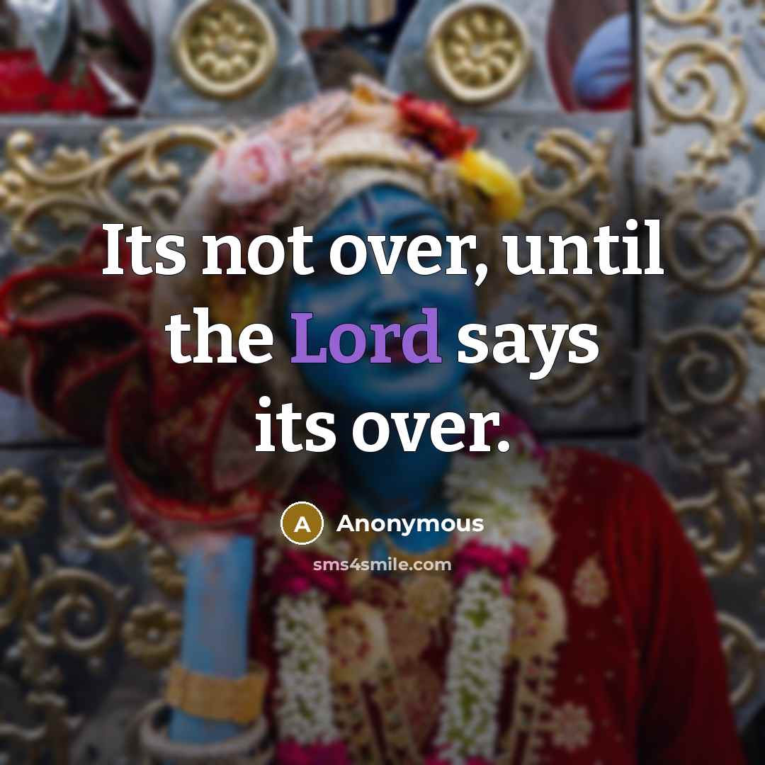 “Its not over, until the Lord says its over.…” quote by Anonymous