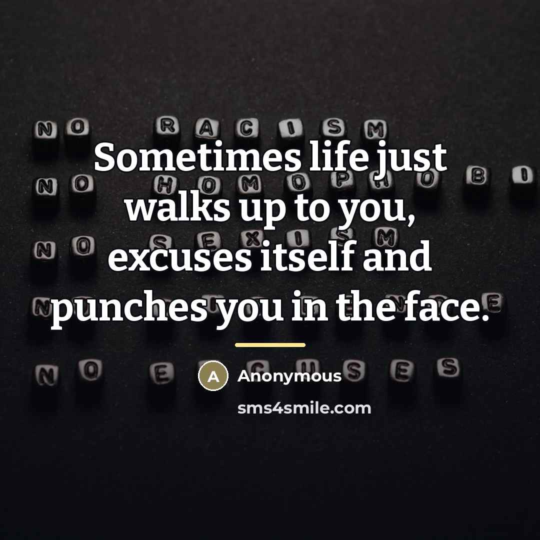 “Sometimes life just walks up to you, excuses itself and…” quote by Mike Kunda