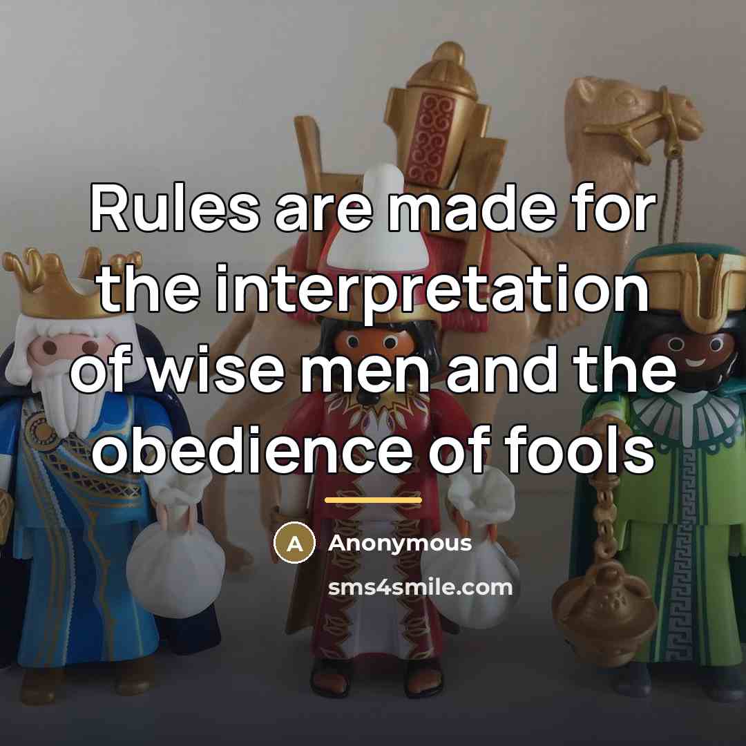 “Rules are made for the interpretation of wise men and…” quote by Anonymous