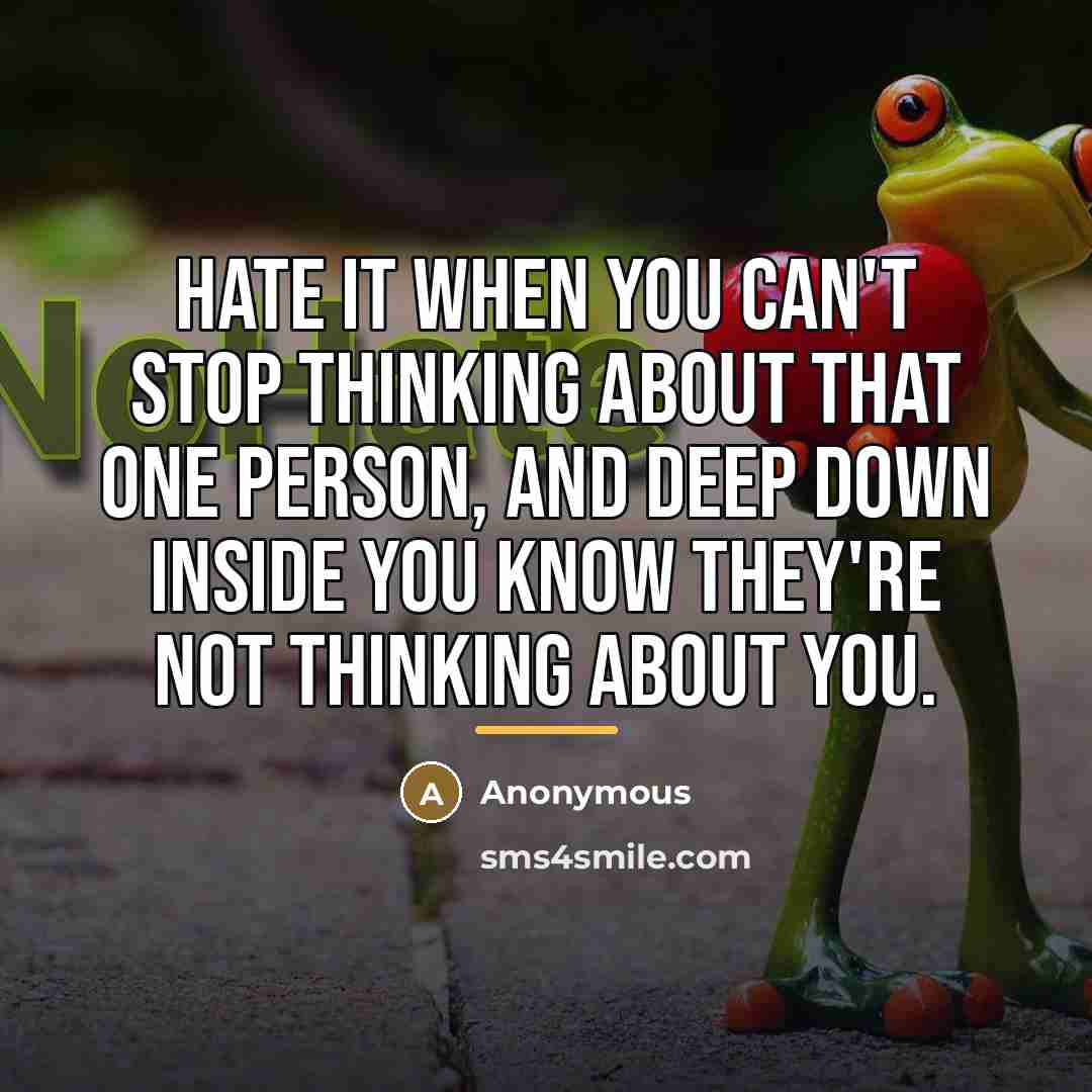 “Hate it when you can't stop thinking about that one…” quote by Anonymous