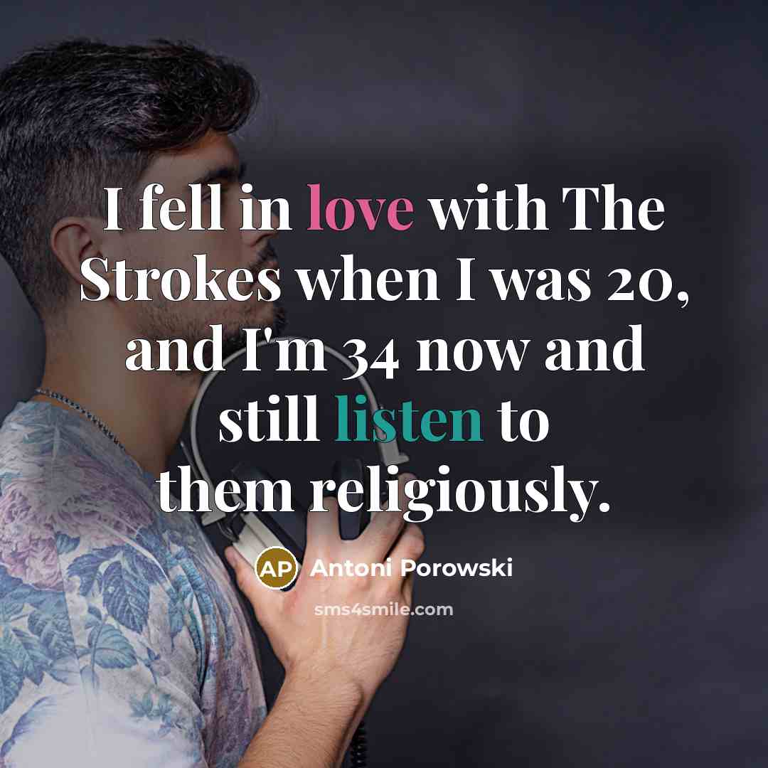 “I fell in love with The Strokes when I was…” quote by Antoni Porowski