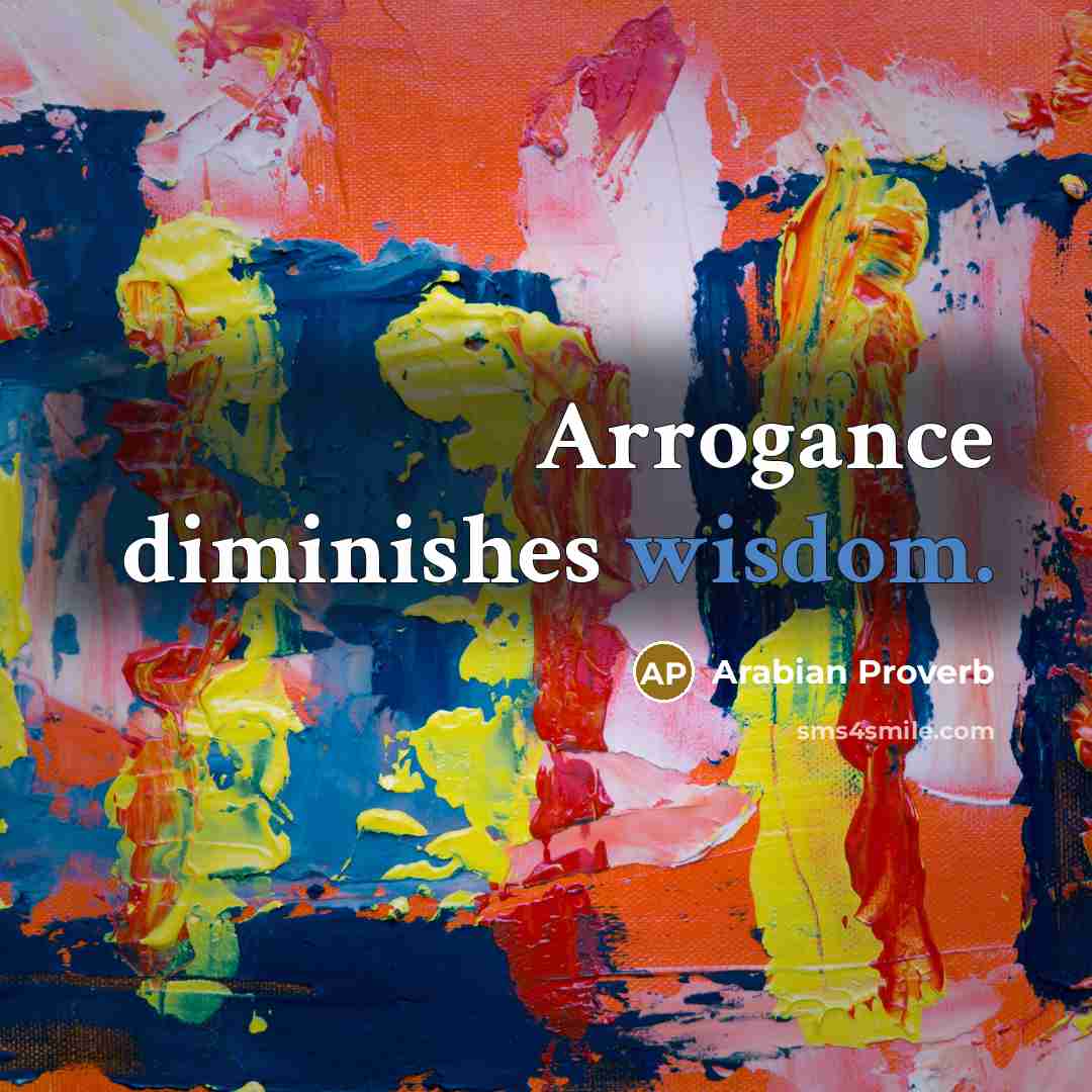 “Arrogance diminishes wisdom.…” quote by Arabian Proverb