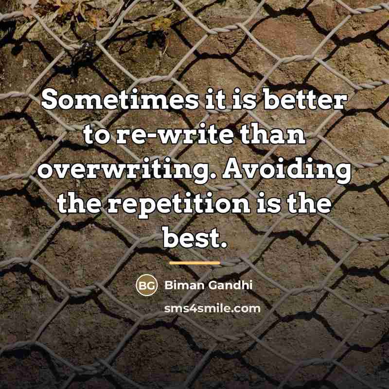 “Sometimes it is better to re-write than overwriting. Avoiding the…” quote by Biman Gandhi