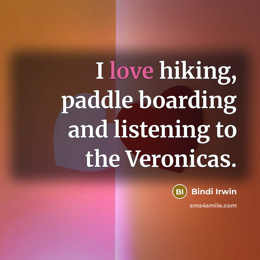 “I love hiking, paddle boarding and listening to the Veronicas.…” quote by Bindi Irwin