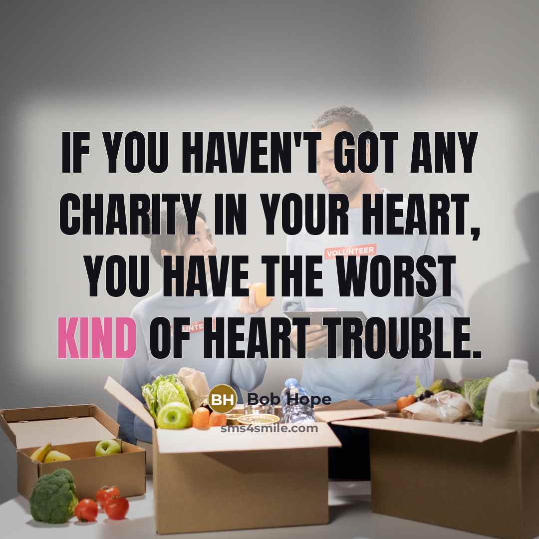“If you haven't got any charity in your heart, you…” quote by Bob Hope