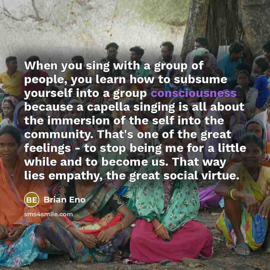 “When you sing with a group of people, you learn…” quote by Brian Eno