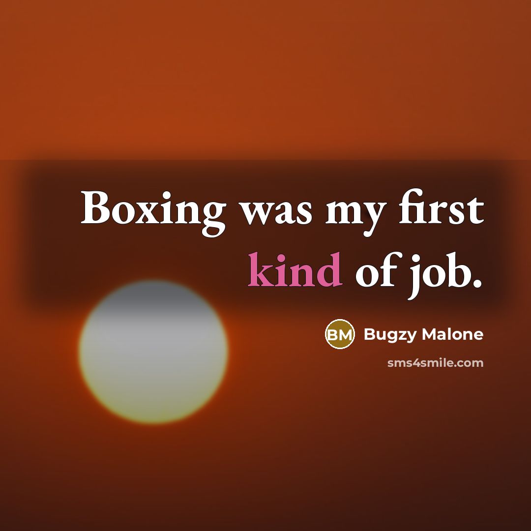 “Boxing was my first kind of job.…” quote by Bugzy Malone