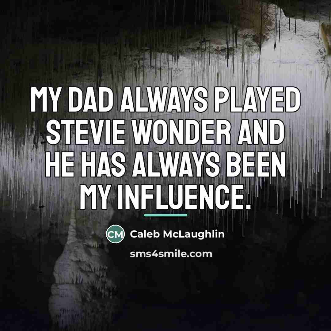 “My dad always played Stevie Wonder and he has always…” quote by Caleb McLaughlin