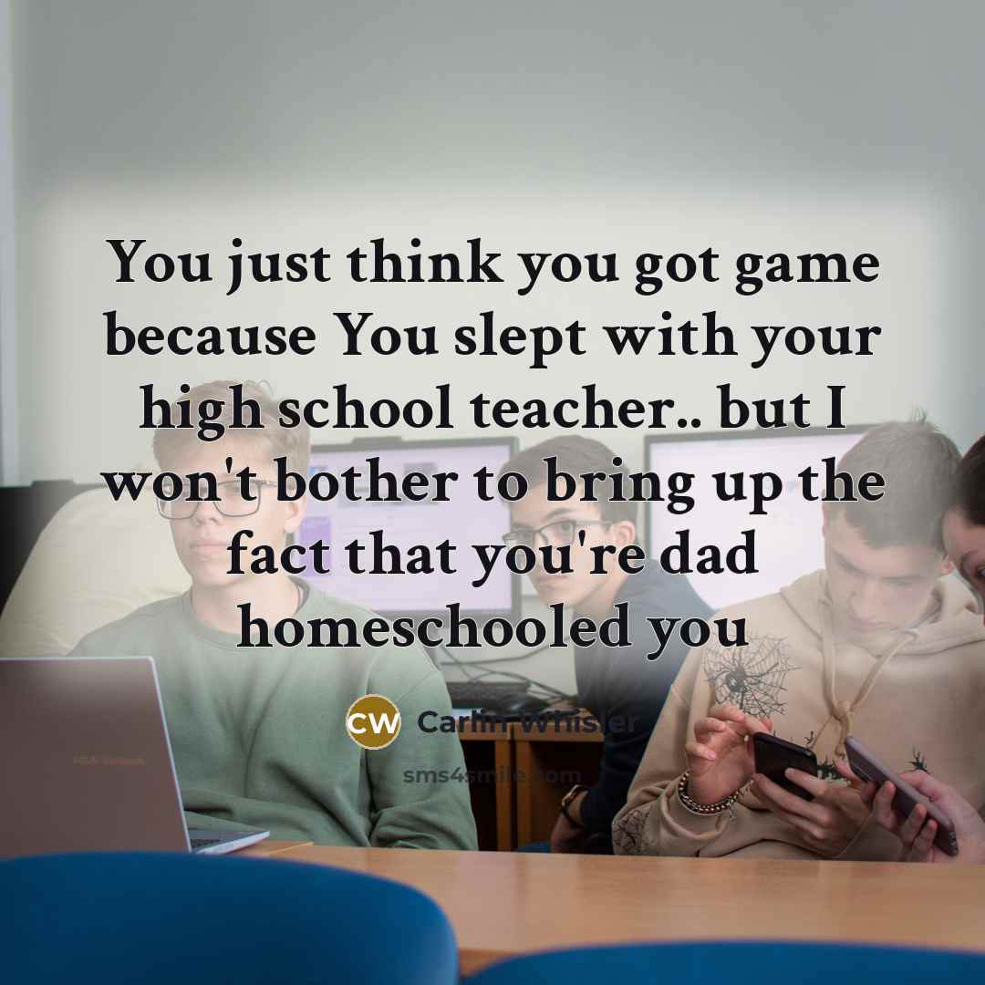 “You just think you got game because You slept with…” quote by Carlin Whisler