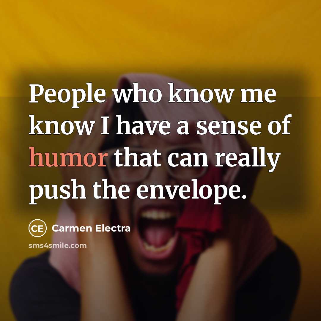 “People who know me know I have a sense of…” quote by Carmen Electra