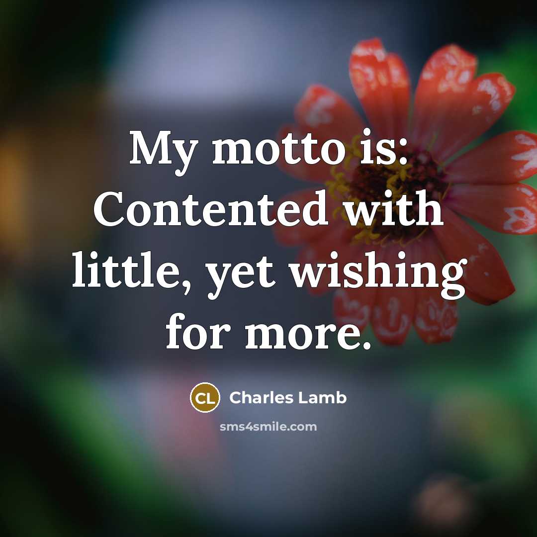 “My motto is: Contented with little, yet wishing for more.…” quote by Charles Lamb