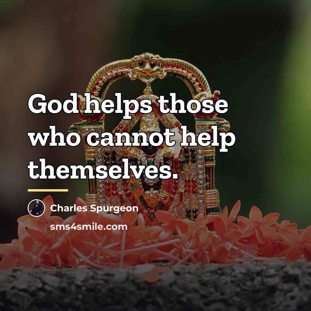 “God helps those who cannot help themselves.…” quote by Charles Spurgeon