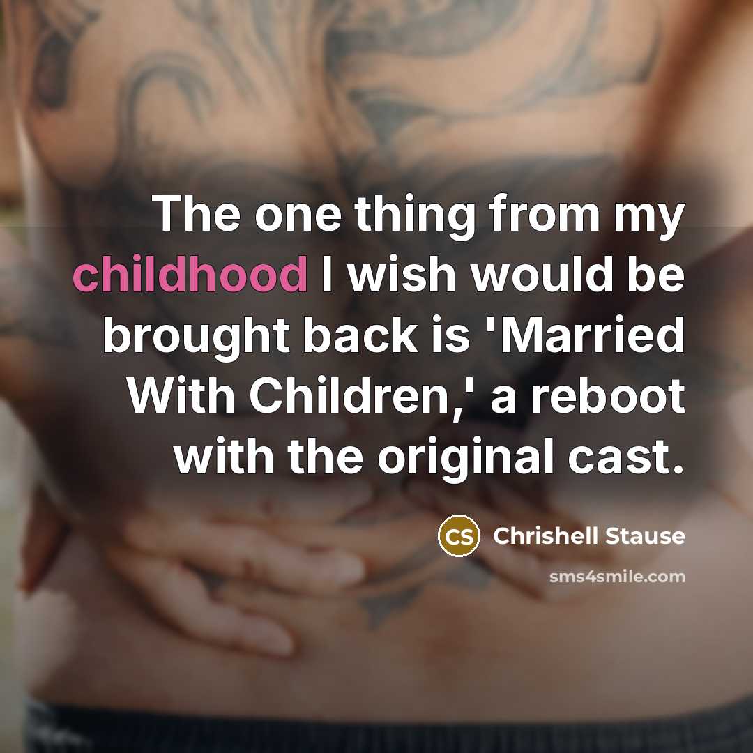 “The one thing from my childhood I wish would be…” quote by Chrishell Stause