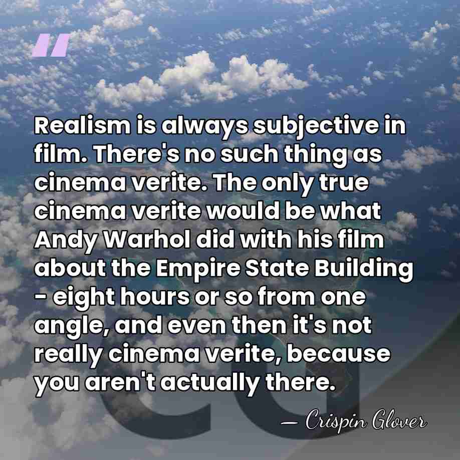 Realism is always subjective in film. There's no such thing as cinema&hellip; - Crispin Glover