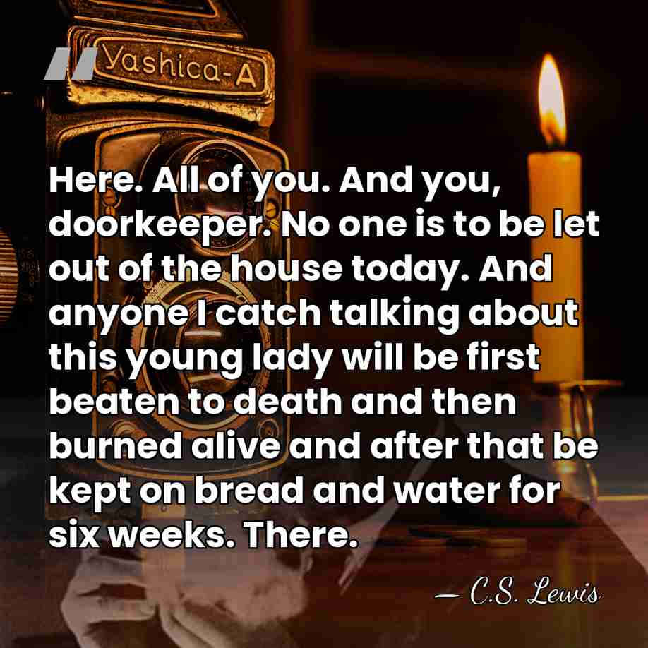Here. All of you. And you, doorkeeper. No one is to be&hellip; - C.S. Lewis