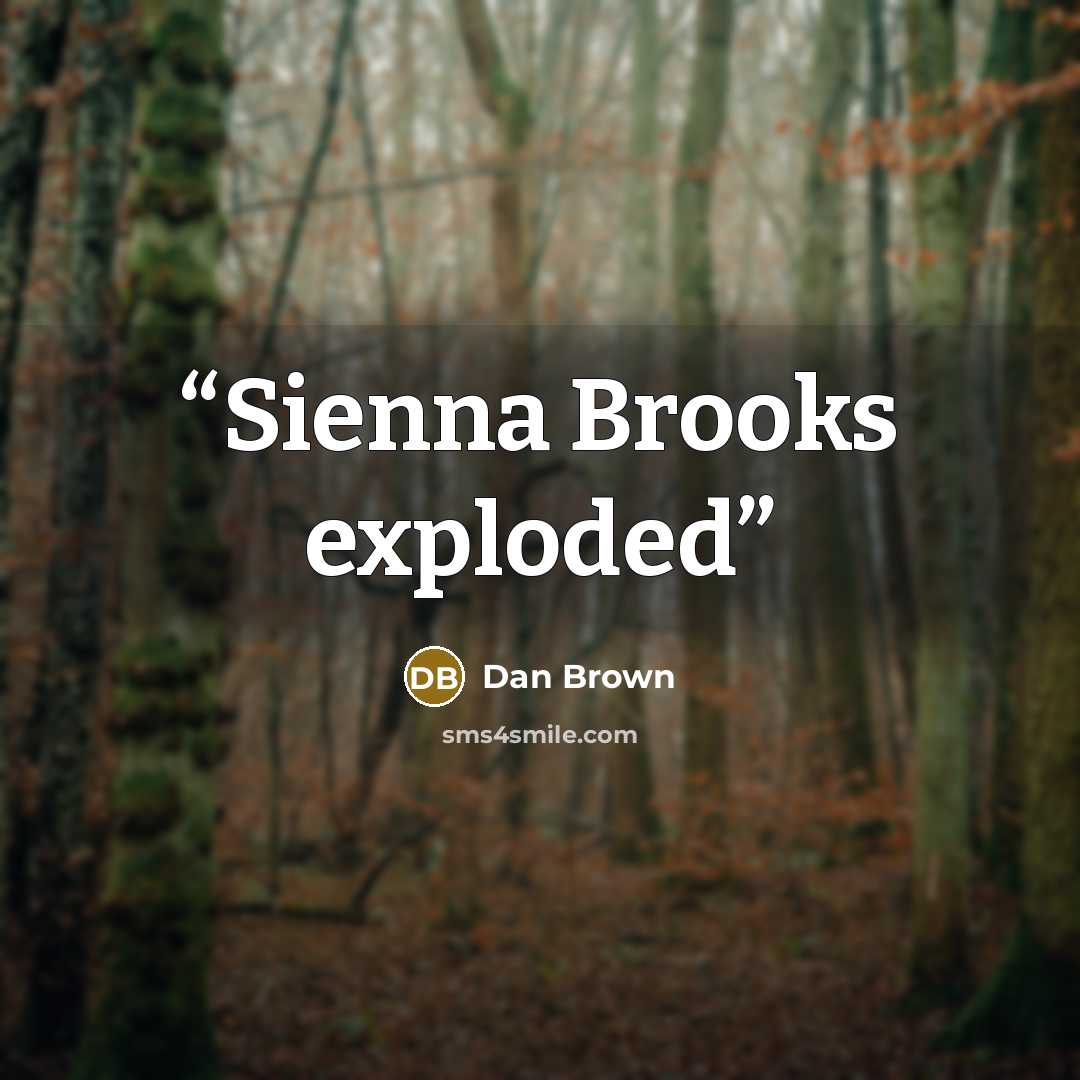 “Sienna Brooks exploded” quote by Dan Brown