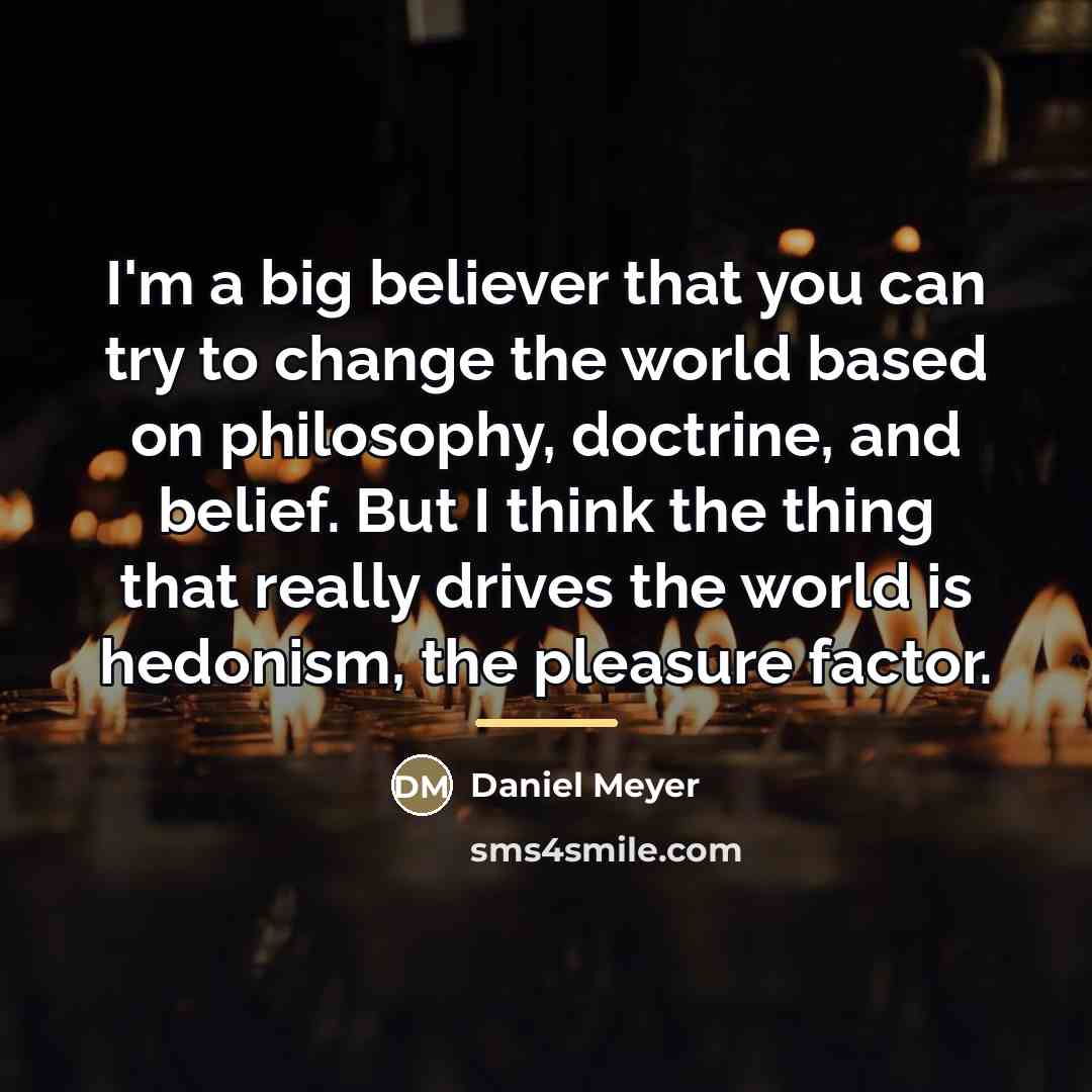 “I'm a big believer that you can try to change…” quote by Daniel Meyer