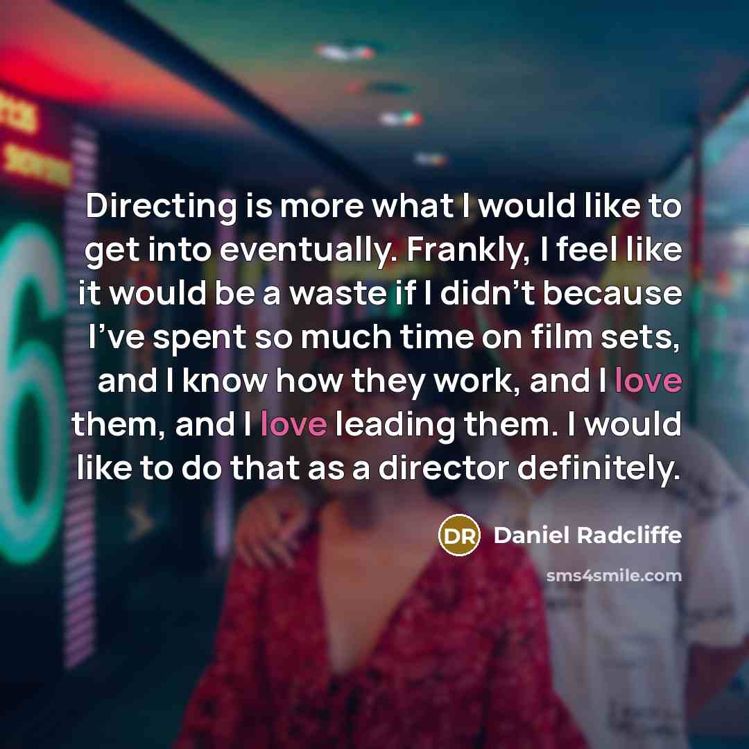 “Directing is more what I would like to get into…” quote by Daniel Radcliffe