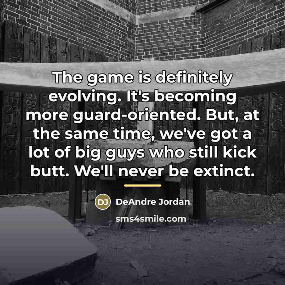“The game is definitely evolving. It's becoming more guard-oriented. But,…” quote by DeAndre Jordan