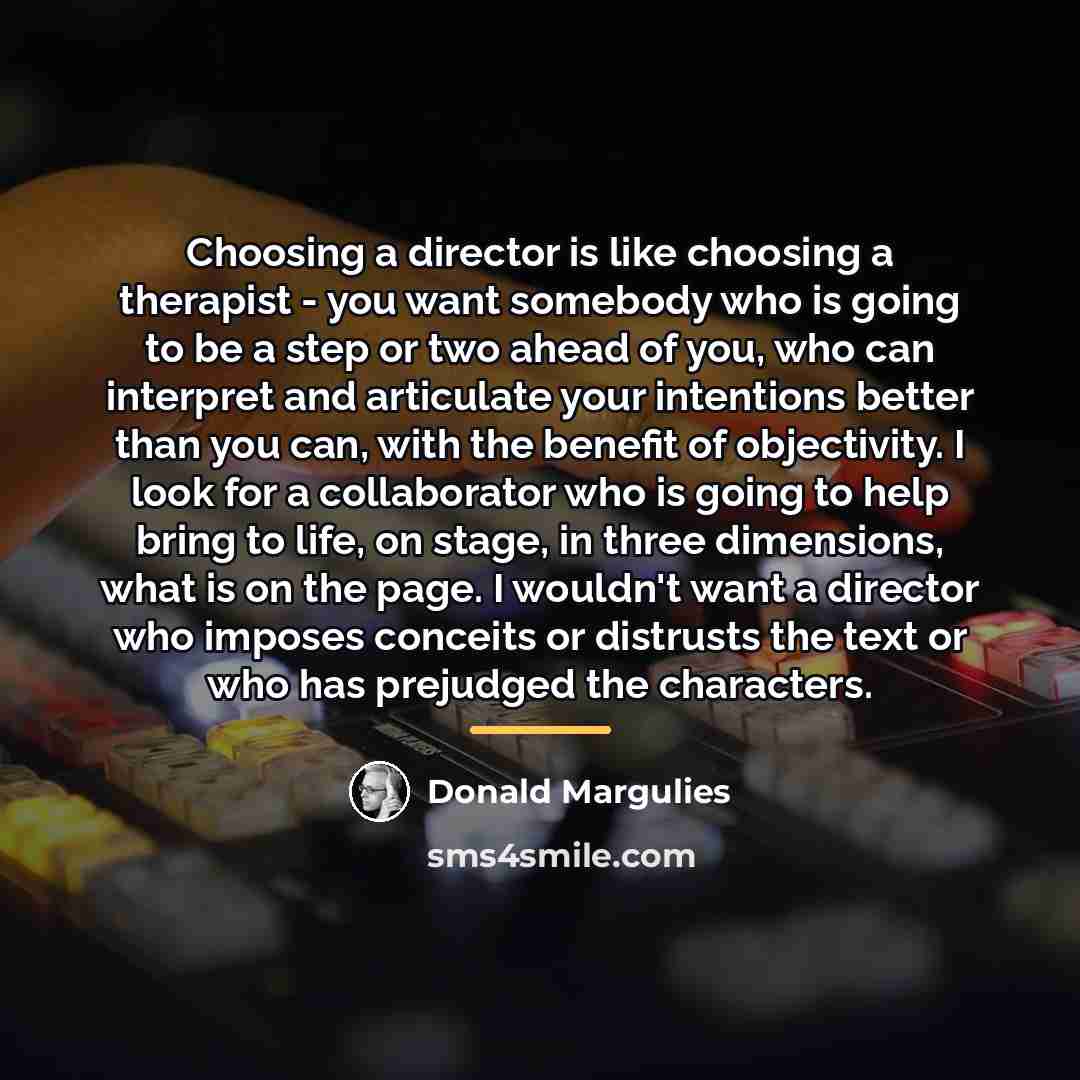 “Choosing a director is like choosing a therapist - you…” quote by Donald Margulies