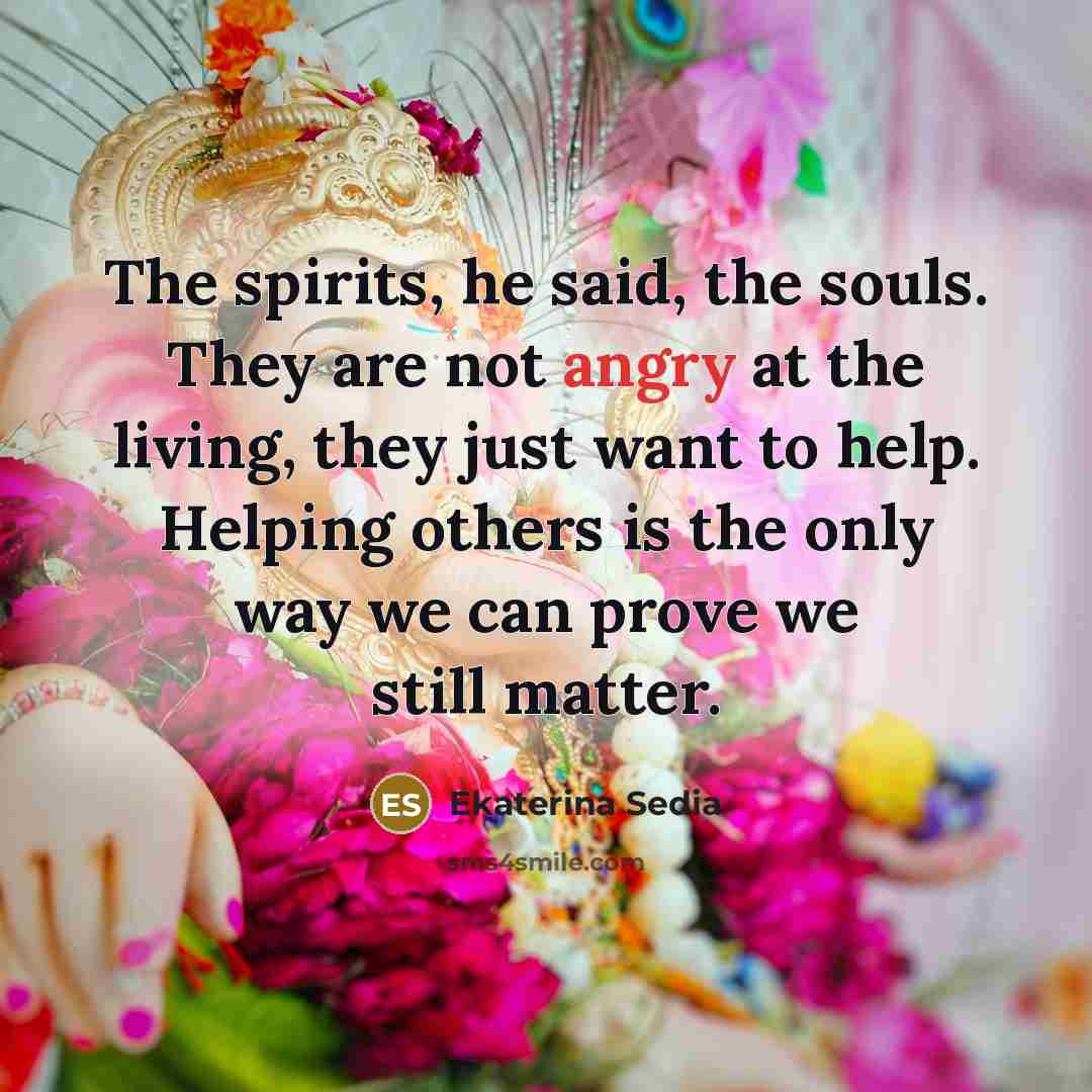 “The spirits, he said, the souls. They are not angry…” quote by Ekaterina Sedia
