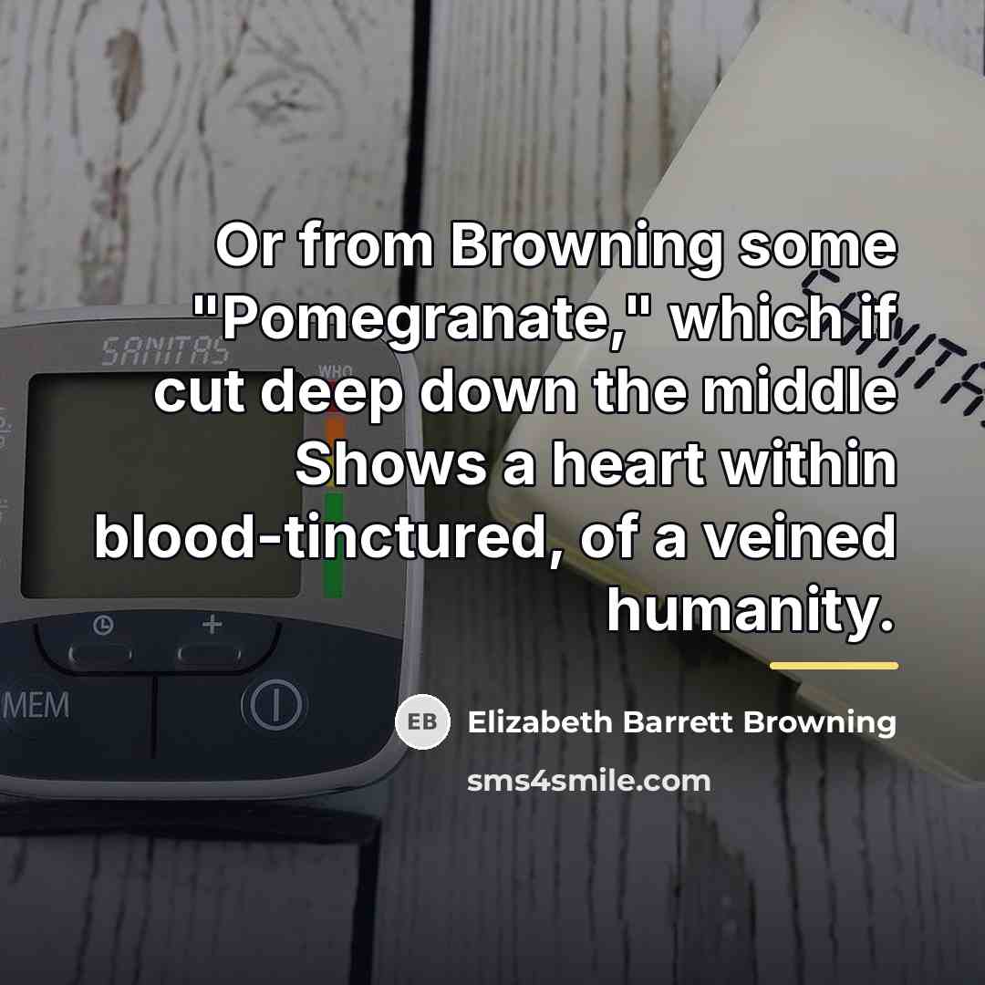 “Or from Browning some "Pomegranate," which if cut deep down…” quote by Elizabeth Barrett Browning