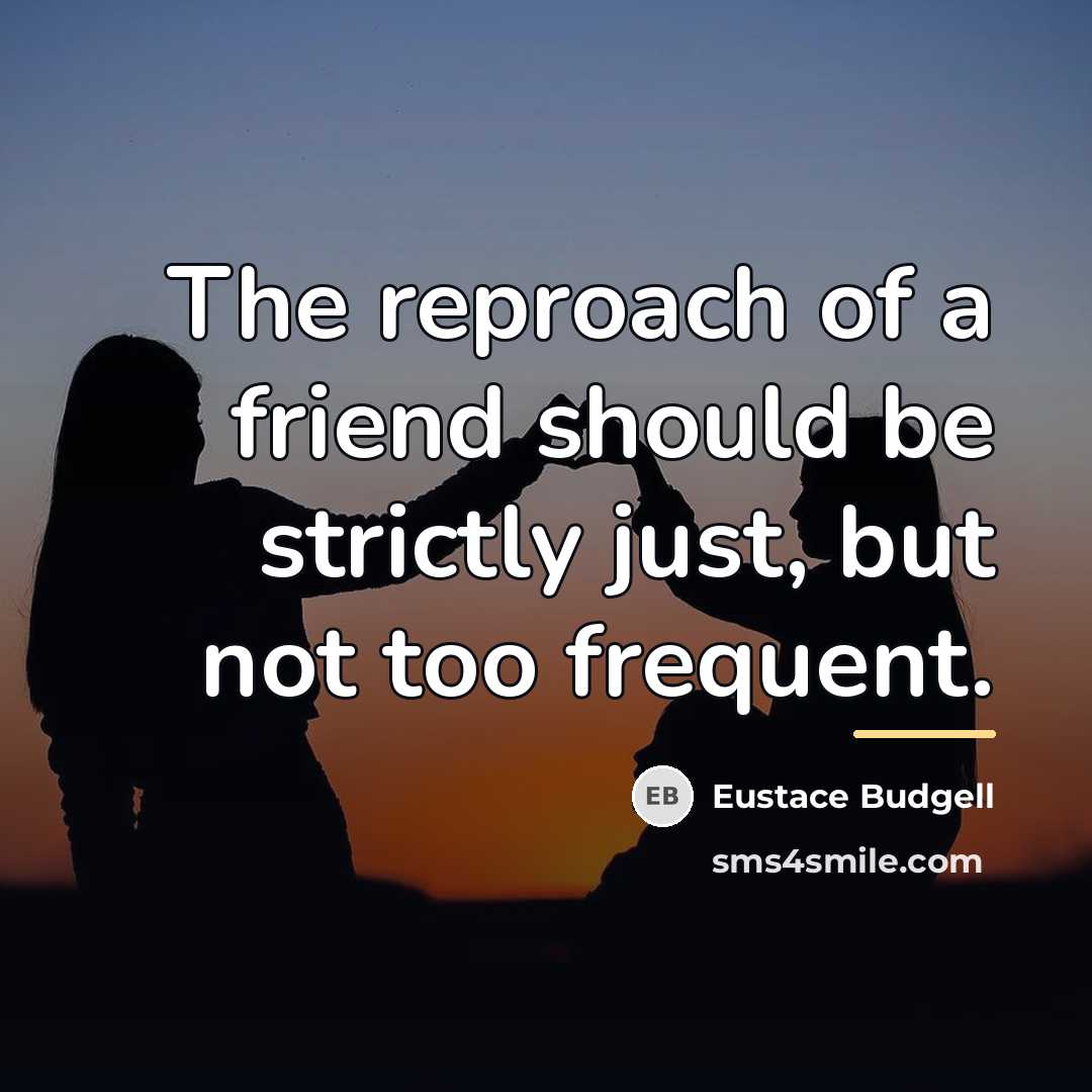 “The reproach of a friend should be strictly just, but…” quote by Eustace Budgell