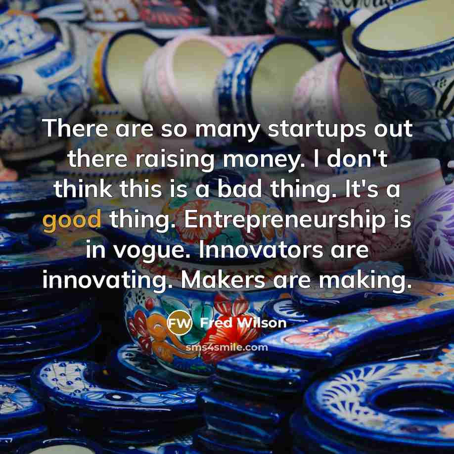 “There are so many startups out there raising money. I…” quote by Fred Wilson