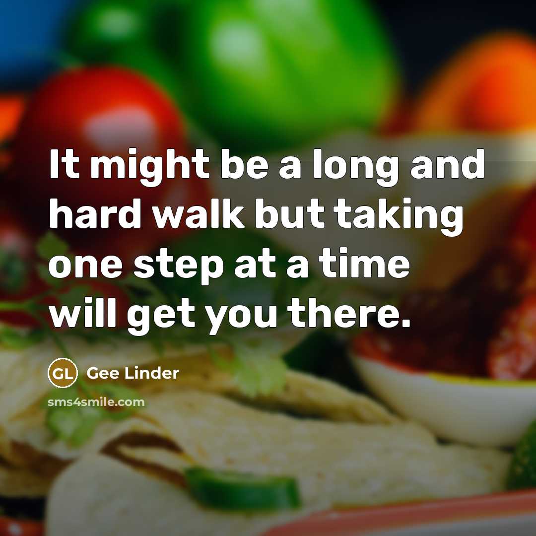 “It might be a long and hard walk but taking…” quote by Gee Linder