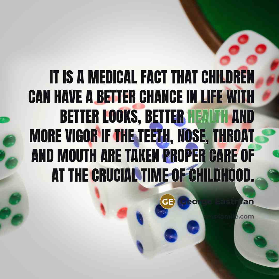 “It is a medical fact that children can have a…” quote by George Eastman