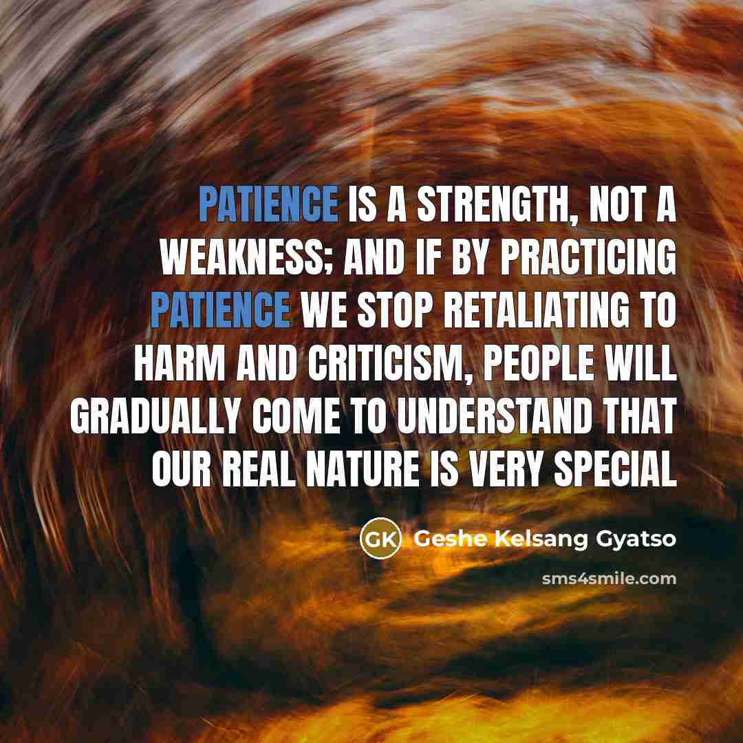 “Patience is a strength, not a weakness; and if by…” quote by Geshe Kelsang Gyatso