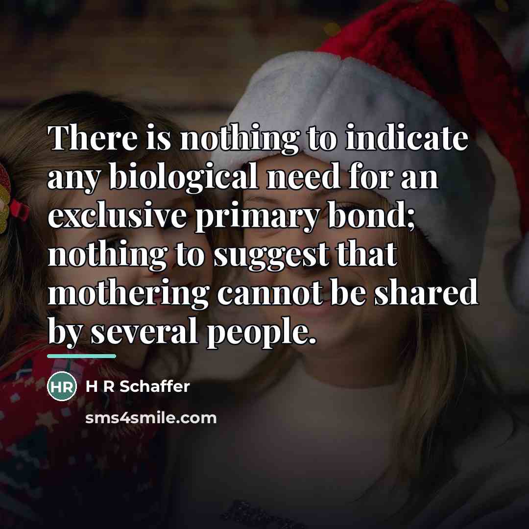 “There is nothing to indicate any biological need for an…” quote by H R Schaffer