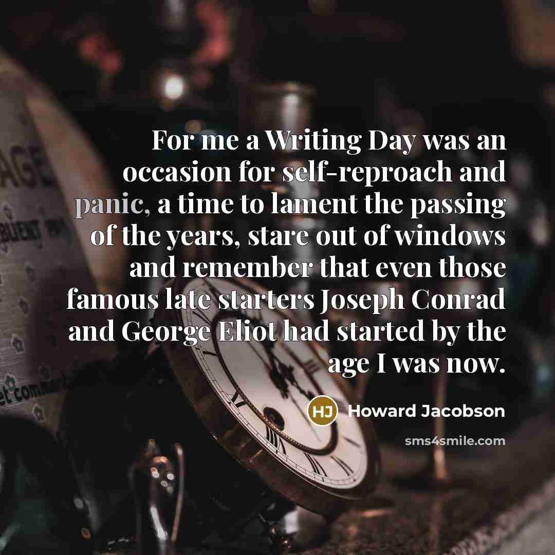 “For me a Writing Day was an occasion for self-reproach…” quote by Howard Jacobson