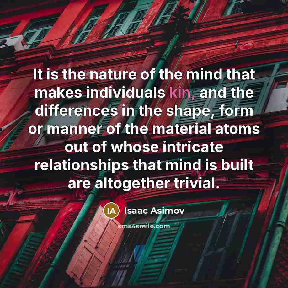 “It is the nature of the mind that makes individuals…” quote by Isaac Asimov