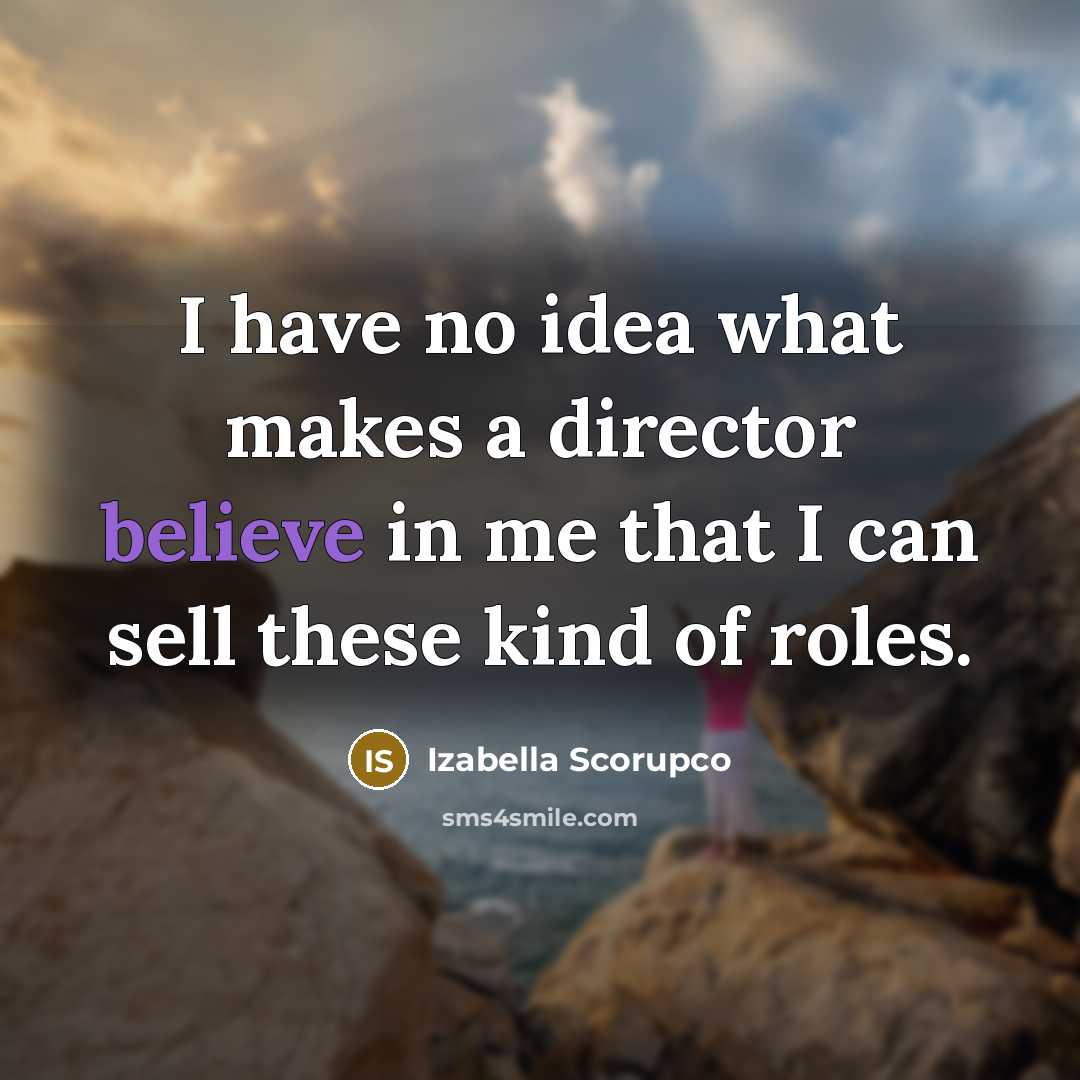 “I have no idea what makes a director believe in…” quote by Izabella Scorupco