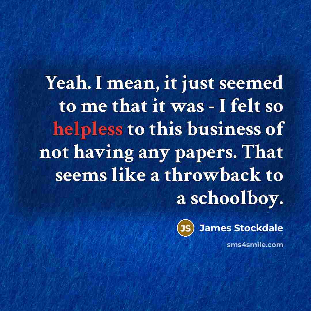 “Yeah. I mean, it just seemed to me that it…” quote by James Stockdale