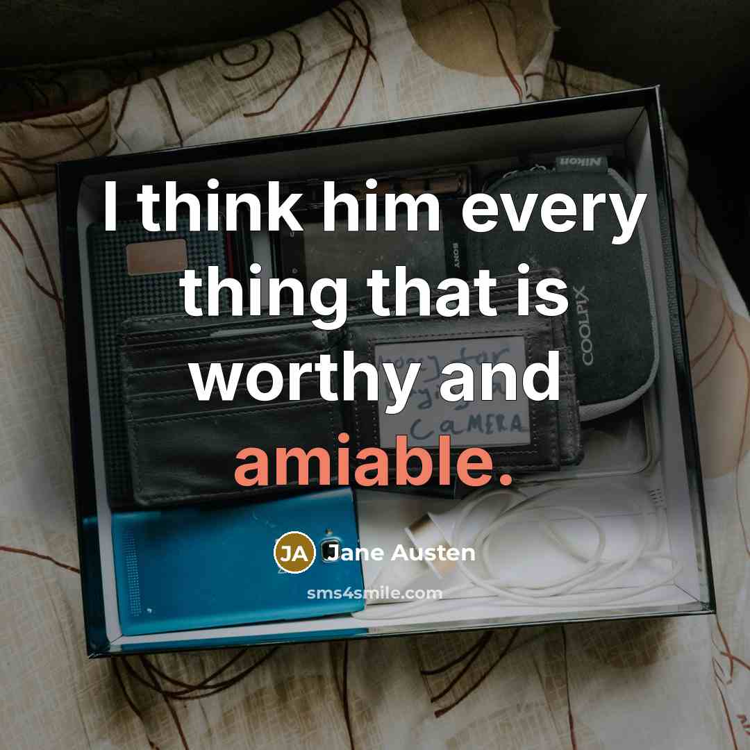 “I think him every thing that is worthy and amiable.…” quote by Jane Austen